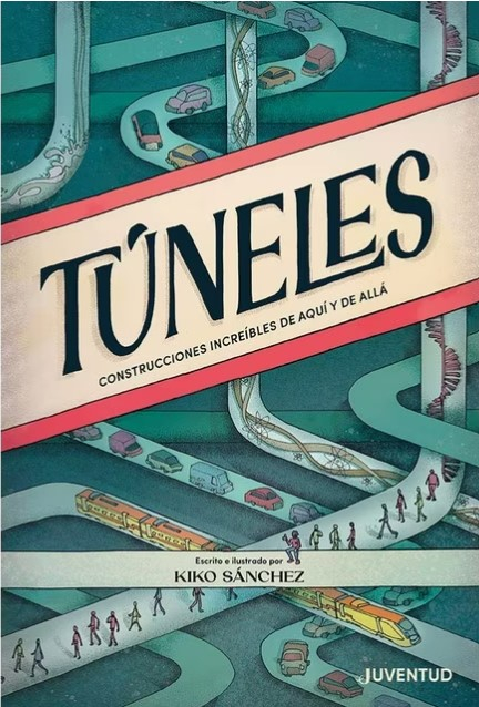 Túneles. Construcciones increíbles de aquí y de allá